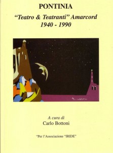 PONTINIA "teatro & teatranti" Amarcord 1940 - 1990 di Carlo Bottoni per l'Associazione culturale "IRIDE"